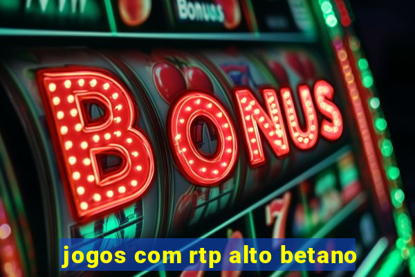 jogos com rtp alto betano